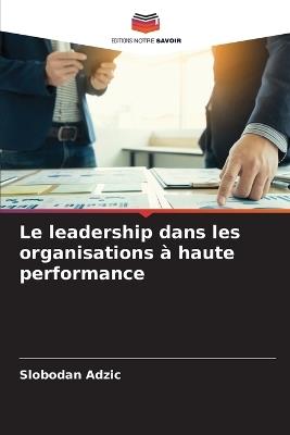Le leadership dans les organisations ? haute performance - Slobodan Adzic - cover