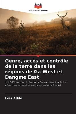 Genre, acc?s et contr?le de la terre dans les r?gions de Ga West et Dangme East - Lois Addo - cover
