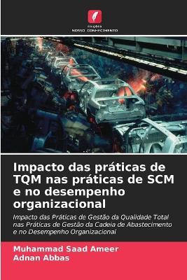 Impacto das pr?ticas de TQM nas pr?ticas de SCM e no desempenho organizacional - Muhammad Saad Ameer,Adnan Abbas - cover