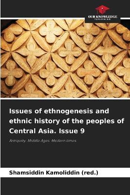 Issues of ethnogenesis and ethnic history of the peoples of Central Asia. Issue 9 - Shamsiddin Kamoliddin (Red ) - cover
