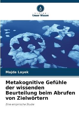 Metakognitive Gef?hle der wissenden Beurteilung beim Abrufen von Zielw?rtern - Majda Layek - cover