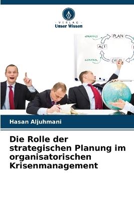 Die Rolle der strategischen Planung im organisatorischen Krisenmanagement - Hasan Aljuhmani - cover