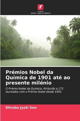 Pr?mios Nobel da Qu?mica de 1901 at? ao presente mil?nio - Dhrubo Jyoti Sen - cover