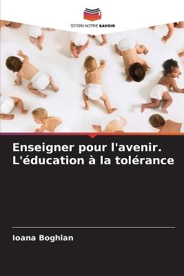 Enseigner pour l'avenir. L'?ducation ? la tol?rance - Ioana Boghian - cover