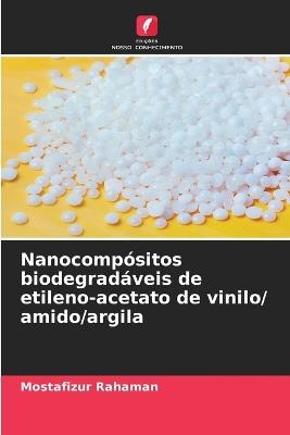 Nanocomp?sitos biodegrad?veis de etileno-acetato de vinilo/ amido/argila - Mostafizur Rahaman - cover
