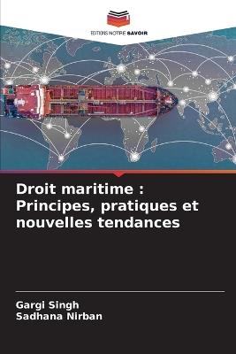 Droit maritime: Principes, pratiques et nouvelles tendances - Gargi Singh,Sadhana Nirban - cover