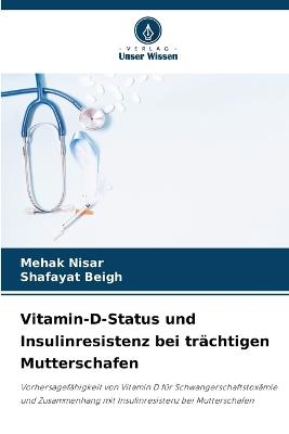Vitamin-D-Status und Insulinresistenz bei trächtigen Mutterschafen - Mehak Nisar,Shafayat Beigh - cover