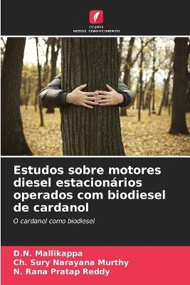 Estudos sobre motores diesel estacionários operados com biodiesel de cardanol - D N Mallikappa,Ch Sury Narayana Murthy,N Rana Pratap Reddy - cover