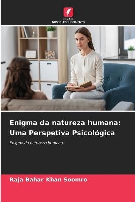 Enigma da natureza humana: Uma Perspetiva Psicológica - Raja Bahar Khan Soomro - cover
