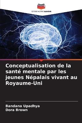 Conceptualisation de la santé mentale par les jeunes Népalais vivant au Royaume-Uni - Bandana Upadhya,Dora Brown - cover