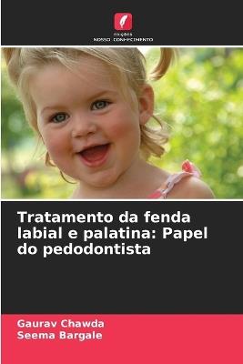 Tratamento da fenda labial e palatina: Papel do pedodontista - Gaurav Chawda,Seema Bargale - cover