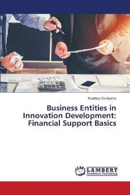Business Entities in Innovation Development: Financial Support Basics - Kuatbay Daniyarov - cover