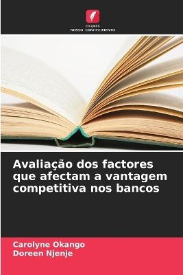 Avaliação dos factores que afectam a vantagem competitiva nos bancos - Carolyne Okango,Doreen Njenje - cover