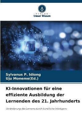KI-Innovationen für eine effiziente Ausbildung der Lernenden des 21. Jahrhunderts - Sylvanus P Idiong,Uju Moneme(ed ) - cover