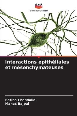 Interactions épithéliales et mésenchymateuses - Betina Chandolia,Manas Bajpai - cover