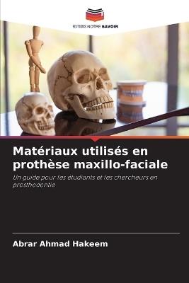 Matériaux utilisés en prothèse maxillo-faciale - Abrar Ahmad Hakeem - cover