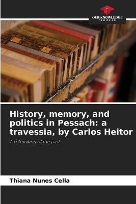 History, memory, and politics in Pessach: a travessia, by Carlos Heitor - Thiana Nunes Cella - cover