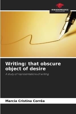 Writing: that obscure object of desire - Marcia Cristina Corrêa - cover