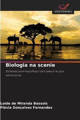 Biologia na scenie - Loide de Miranda Bossois,Flávia Gonçalves Fernandes - cover