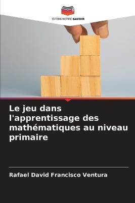 Le jeu dans l'apprentissage des mathématiques au niveau primaire - Rafael David Francisco Ventura - cover