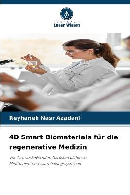 4D Smart Biomaterials für die regenerative Medizin - Reyhaneh Nasr Azadani - cover