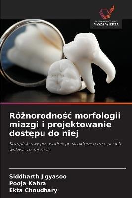 Różnorodnośc morfologii miazgi i projektowanie dostępu do niej - Siddharth Jigyasoo,Pooja Kabra,Ekta Choudhary - cover