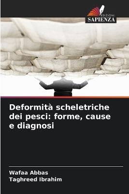 Deformità scheletriche dei pesci: forme, cause e diagnosi - Wafaa Abbas,Taghreed Ibrahim - cover