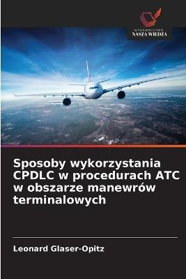 Sposoby wykorzystania CPDLC w procedurach ATC w obszarze manewrów terminalowych - Leonard Glaser-Opitz - cover