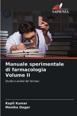 Manuale sperimentale di farmacologia Volume II - Kapil Kumar,Monika Dagar - cover