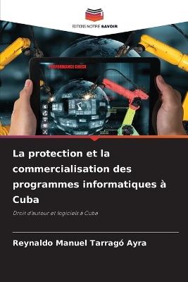 La protection et la commercialisation des programmes informatiques à Cuba - Reynaldo Manuel Tarragó Ayra - cover