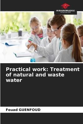 Practical work: Treatment of natural and waste water - Fouad Guenfoud - cover