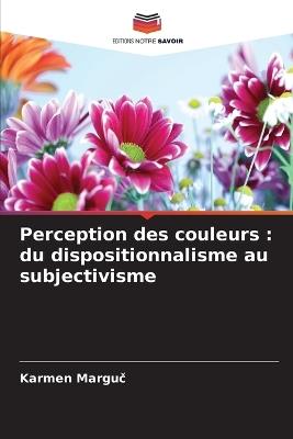 Perception des couleurs: du dispositionnalisme au subjectivisme - Karmen Marguč - cover