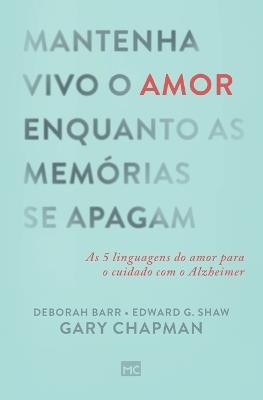 Mantenha vivo o amor enquanto as memórias se apagam - Gary Chapman,Edward Shaw,Deborah Barr - cover