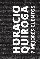 Libro in inglese 7 mejores cuentos de Horacio Quiroga  - Horacio (Autor) Quiroga