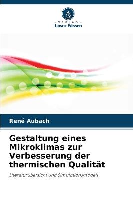 Gestaltung eines Mikroklimas zur Verbesserung der thermischen Qualität - René Aubach - cover