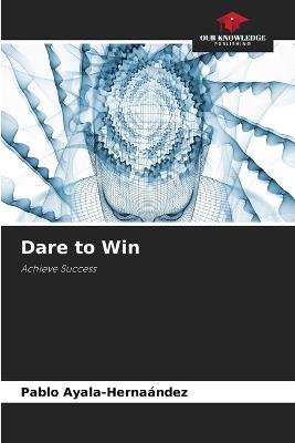 Dare to Win - Pablo Ayala-Hernaández - cover
