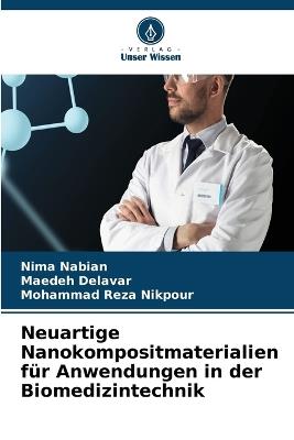 Neuartige Nanokompositmaterialien für Anwendungen in der Biomedizintechnik - Nima Nabian,Maedeh Delavar,Mohammad Reza Nikpour - cover
