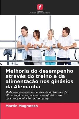 Melhoria do desempenho através do treino e da alimentação nos ginásios da Alemanha - Martin Mugratsch - cover