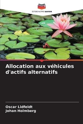 Allocation aux véhicules d'actifs alternatifs - Oscar Lidfeldt,Johan Holmberg - cover
