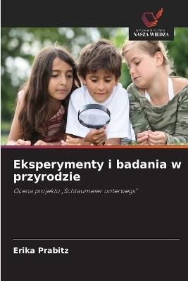 Eksperymenty i badania w przyrodzie - Erika Prabitz - cover