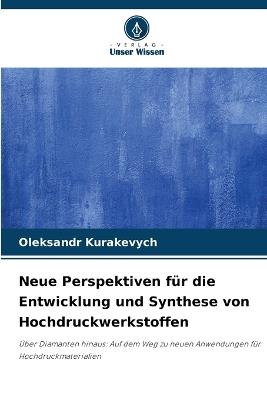 Neue Perspektiven für die Entwicklung und Synthese von Hochdruckwerkstoffen - Oleksandr Kurakevych - cover