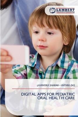 Digital Apps for Pediatric Oral Health Care - Lavanyika Sharma,Antara Das - cover