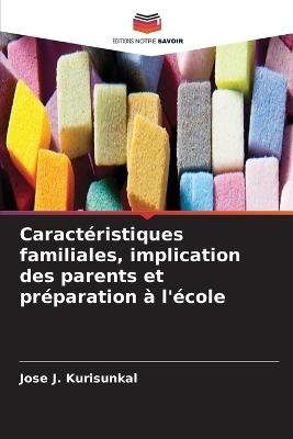 Caractéristiques familiales, implication des parents et préparation à l'école - Jose J Kurisunkal - cover
