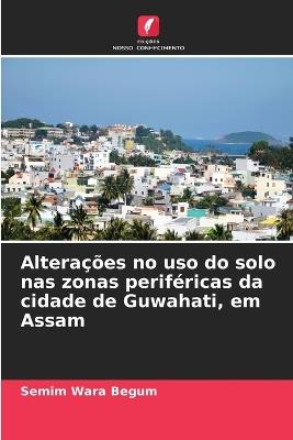 Alterações no uso do solo nas zonas periféricas da cidade de Guwahati, em Assam - Semim Wara Begum - cover