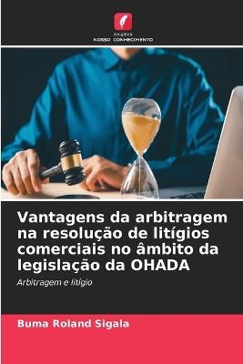Vantagens da arbitragem na resolução de litígios comerciais no âmbito da legislação da OHADA - Buma Roland Sigala - cover