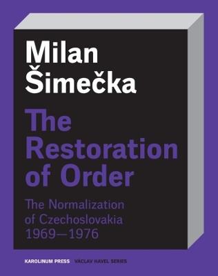 The Restoration of Order: The Normalization of Czechoslovakia 1969–1976 - Milan Šimecka - cover