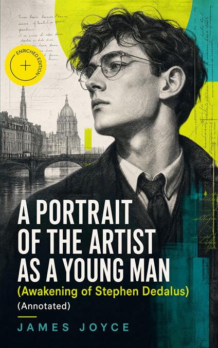 A PORTRAIT OF THE ARTIST AS A YOUNG MAN (Awakening of Stephen Dedalus) (Annotated)