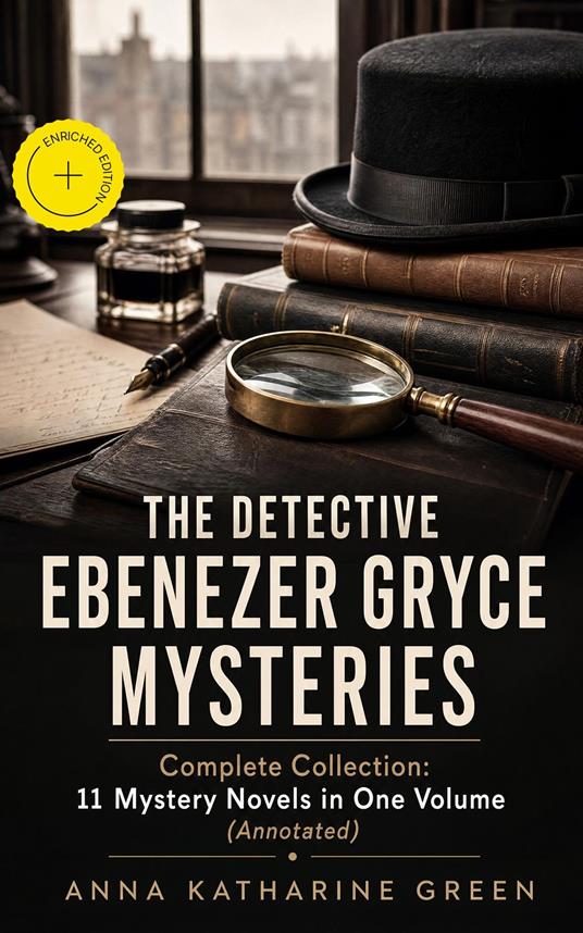 THE DETECTIVE EBENEZER GRYCE MYSTERIES – Complete Collection: 11 Mystery Novels in One Volume (Annotated)