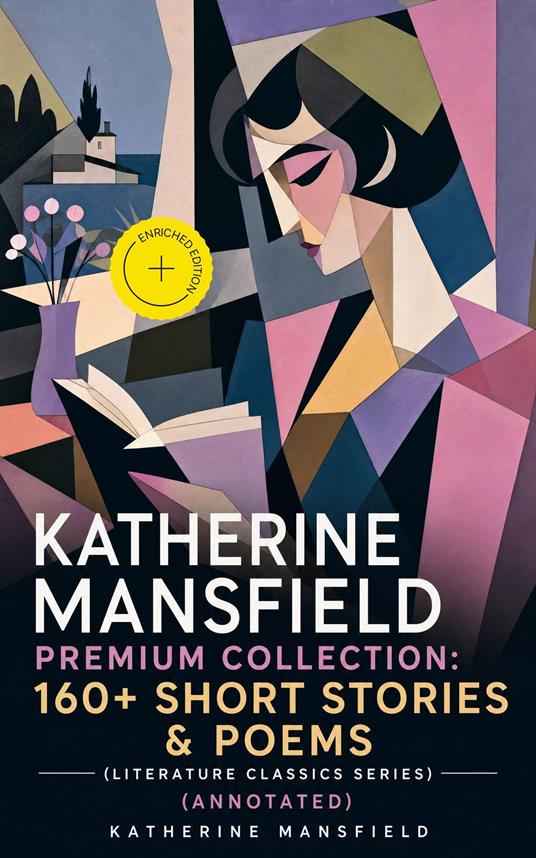 KATHERINE MANSFIELD Premium Collection: 160+ Short Stories & Poems (Literature Classics Series) (Annotated)