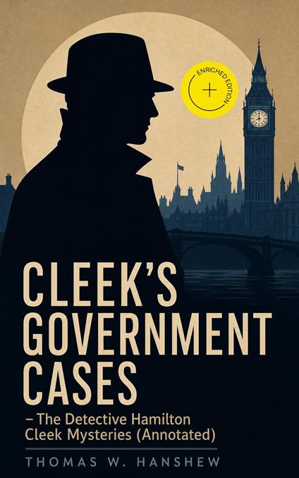 CLEEK'S GOVERNMENT CASES – The Detective Hamilton Cleek Mysteries (Annotated)